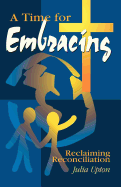 A Time for Embracing: Reclaiming Reconciliation
